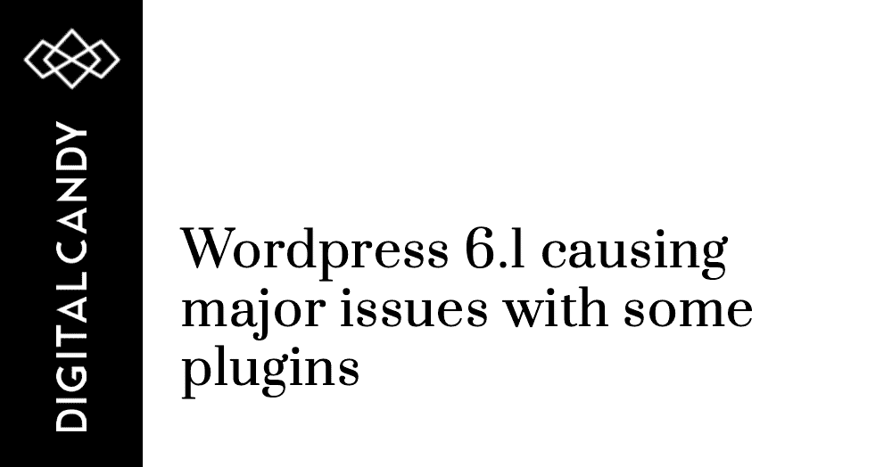 wordpress-6-1-causes-major-issues-with-some-plugins-digital-candy-online